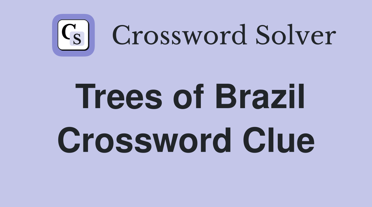 Trees of Brazil Crossword Clue