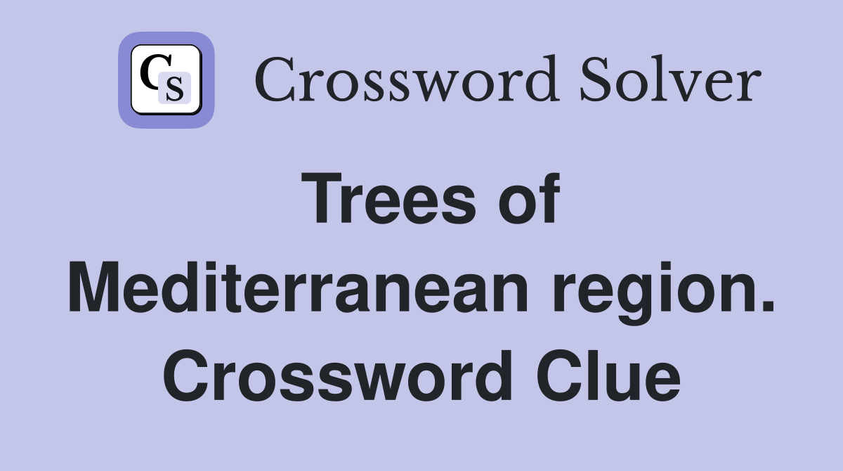 Trees of Mediterranean region. Crossword Clue