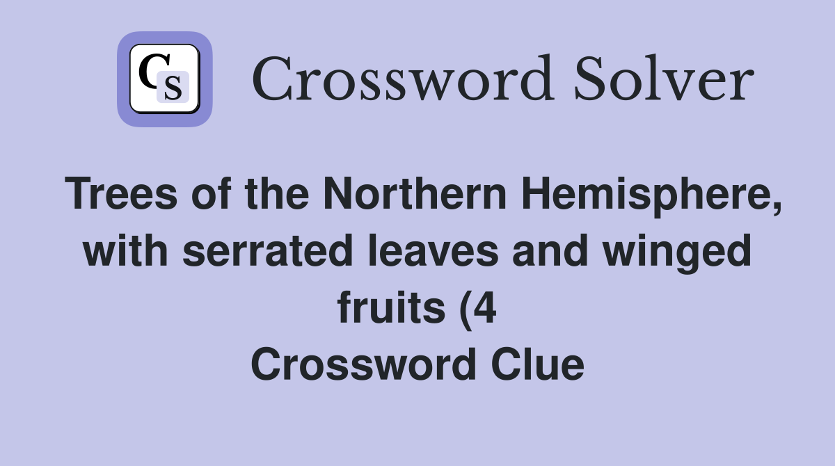 Trees of the Northern Hemisphere with serrated leaves and winged Trees of the Northern Hemisphere with serrated leaves and winged