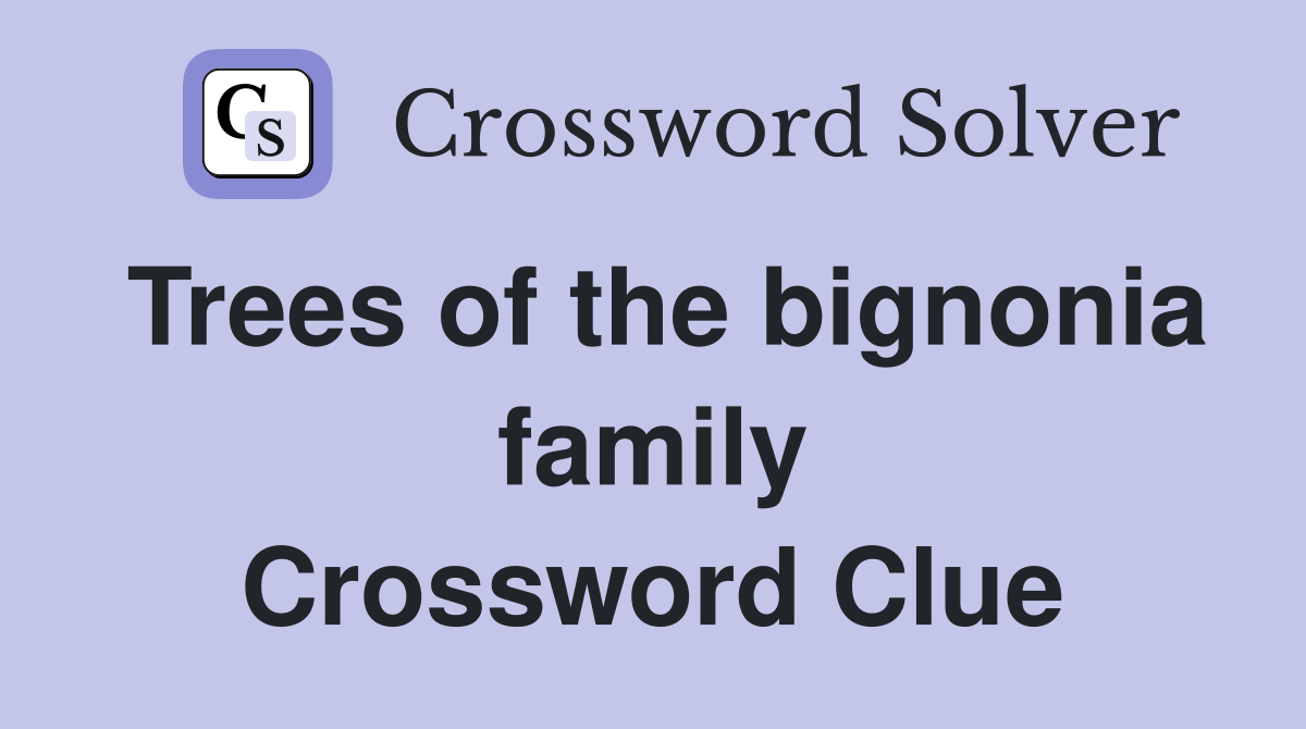 Trees of the bignonia family Crossword Clue