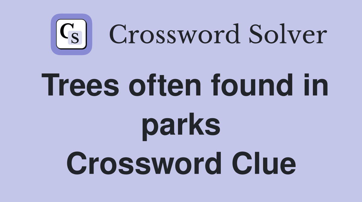Trees often found in parks Crossword Clue