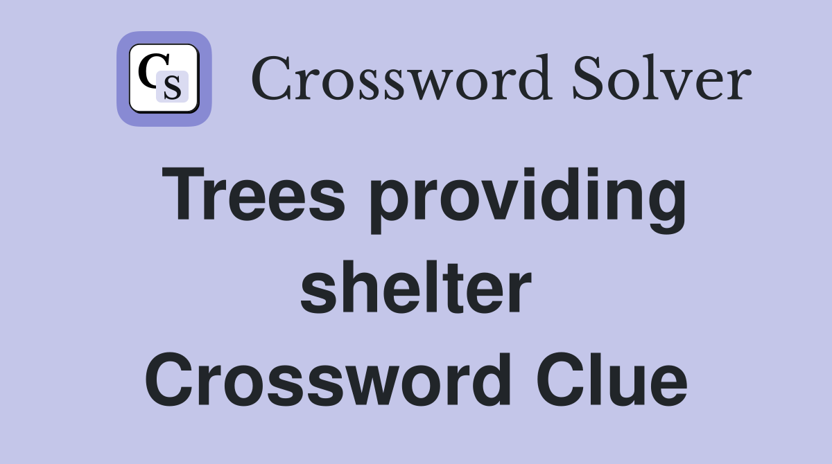 Trees providing shelter Crossword Clue