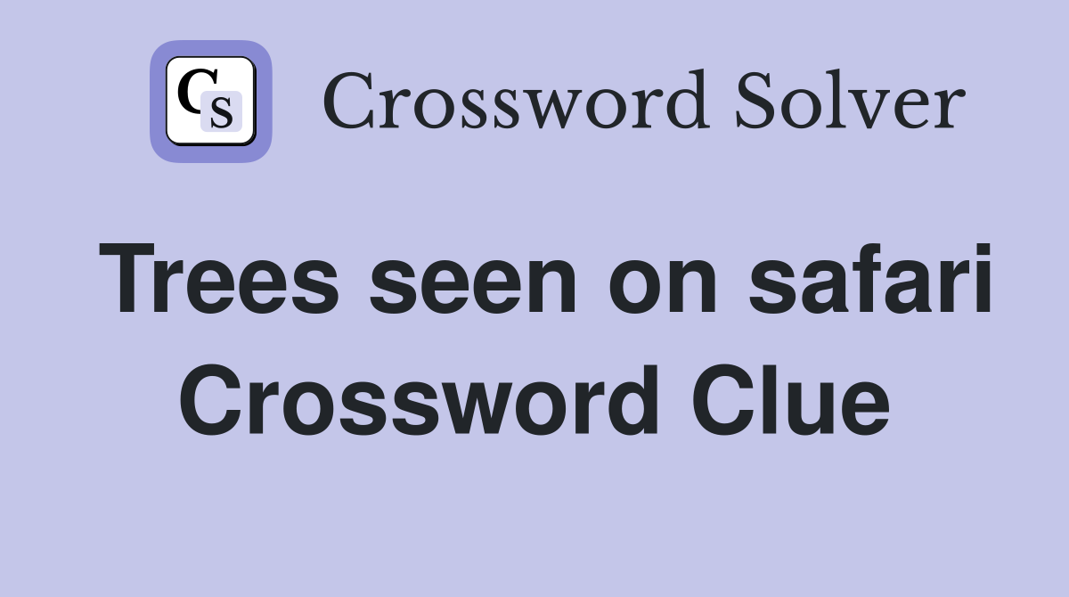 Trees seen on safari Crossword Clue