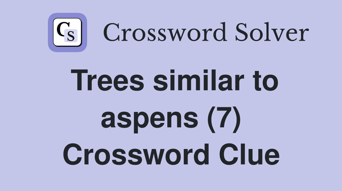 Trees similar to aspens (7) Crossword Clue