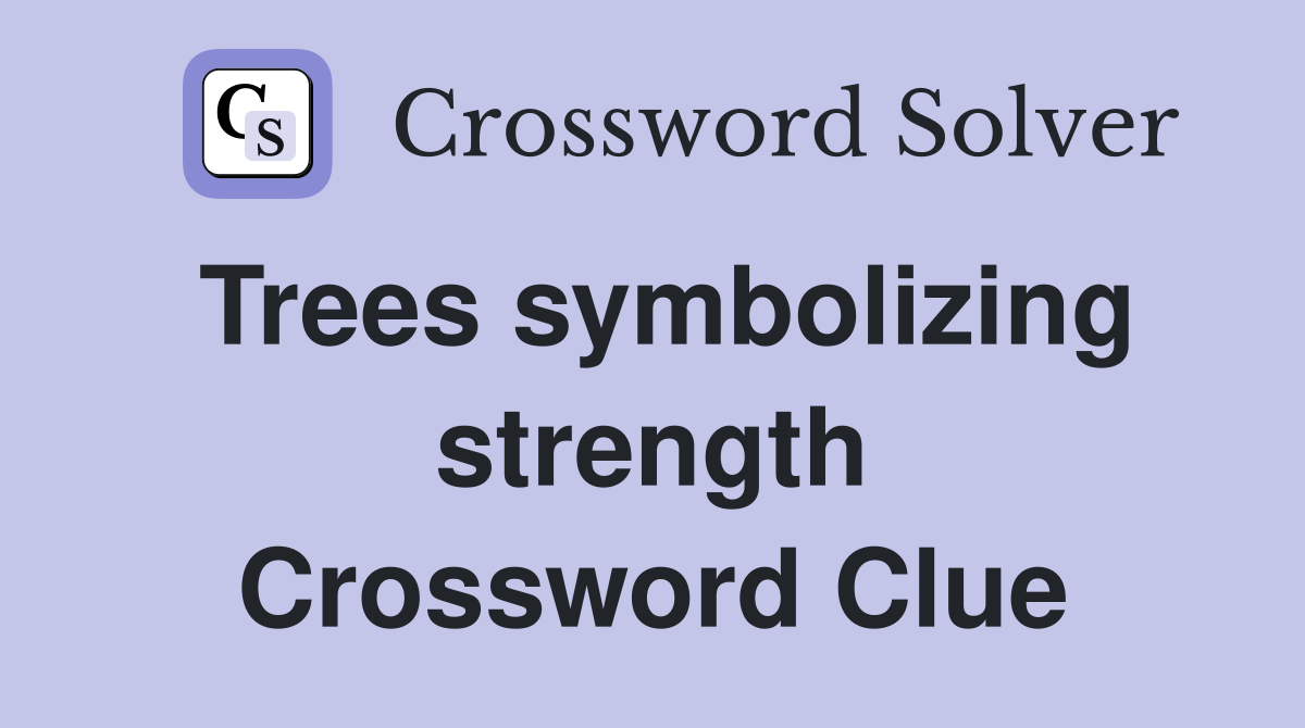 Trees symbolizing strength Crossword Clue
