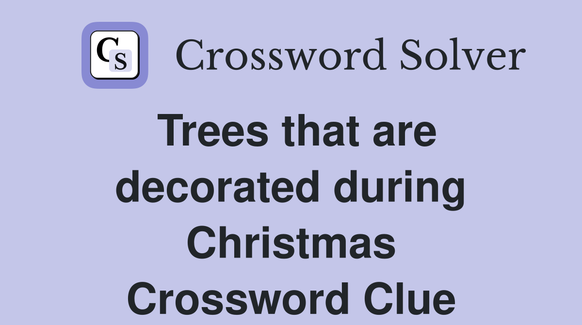 Trees that are decorated during Christmas Crossword Clue