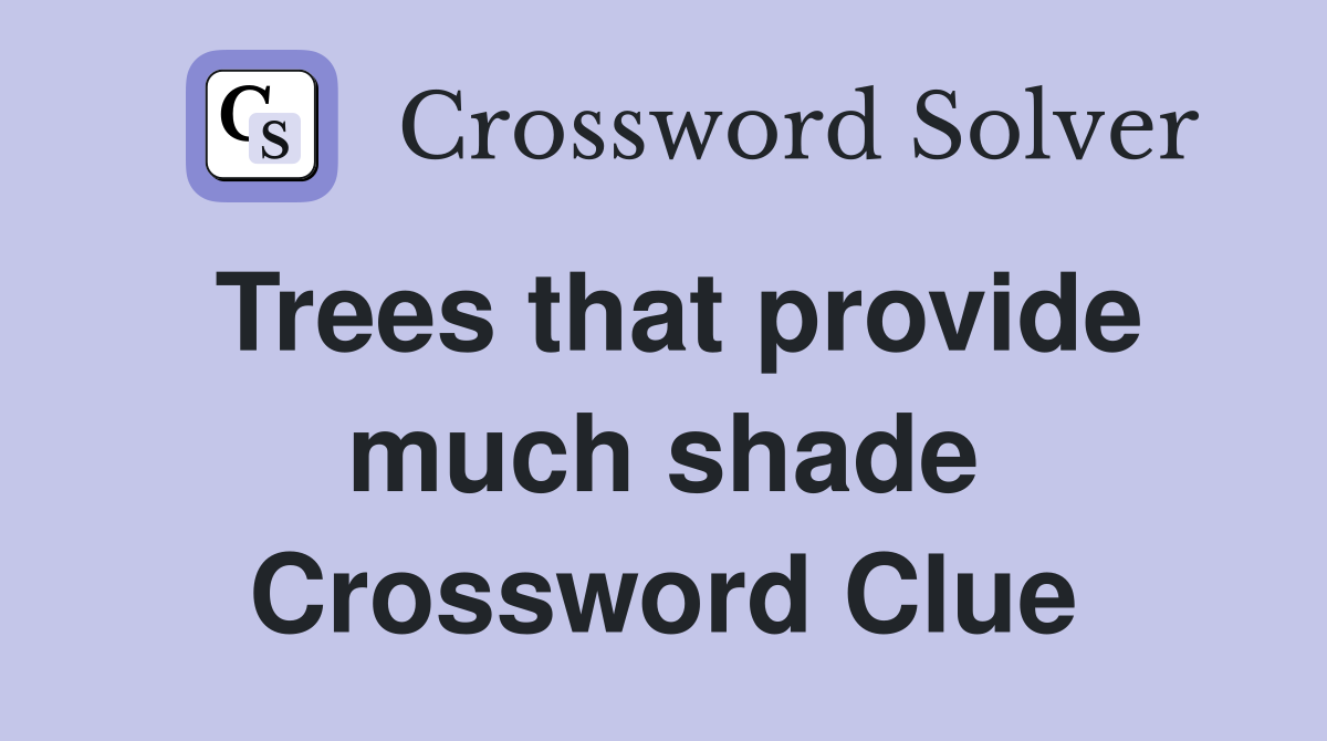 Trees that provide much shade Crossword Clue