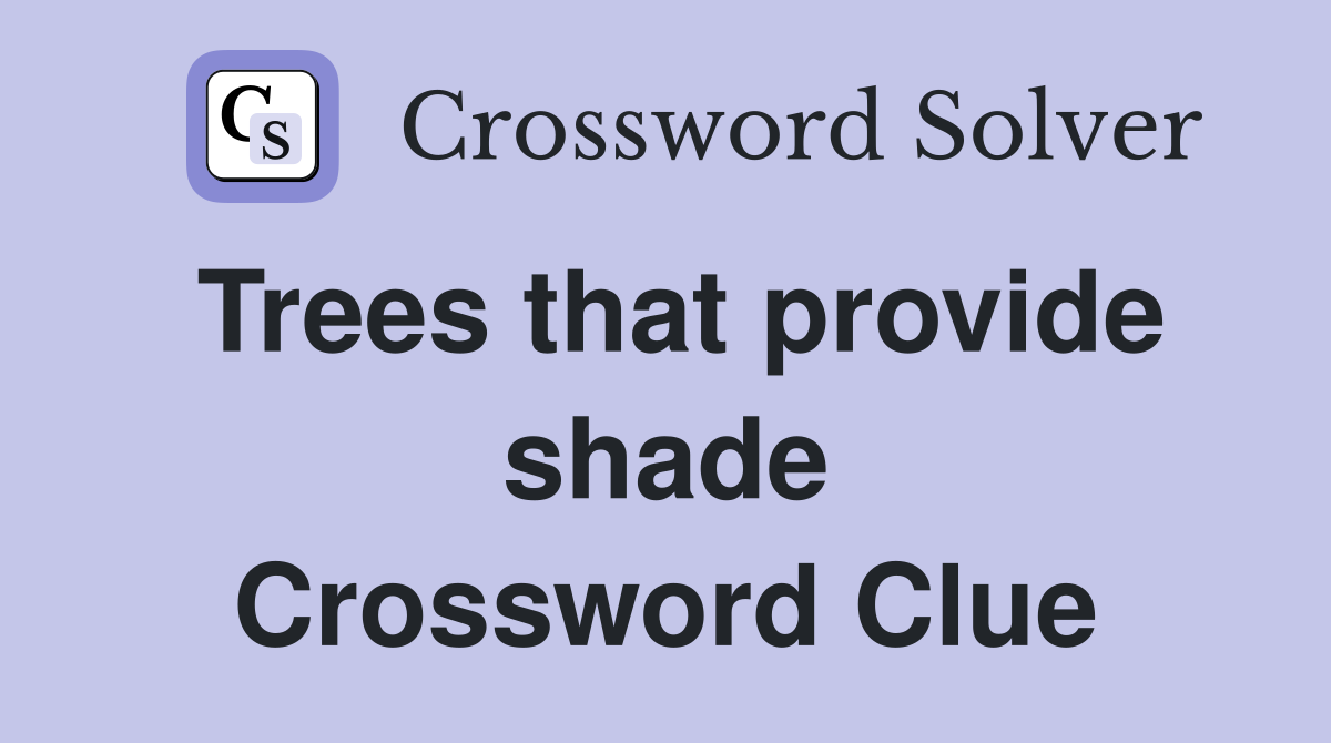Trees that provide shade Crossword Clue