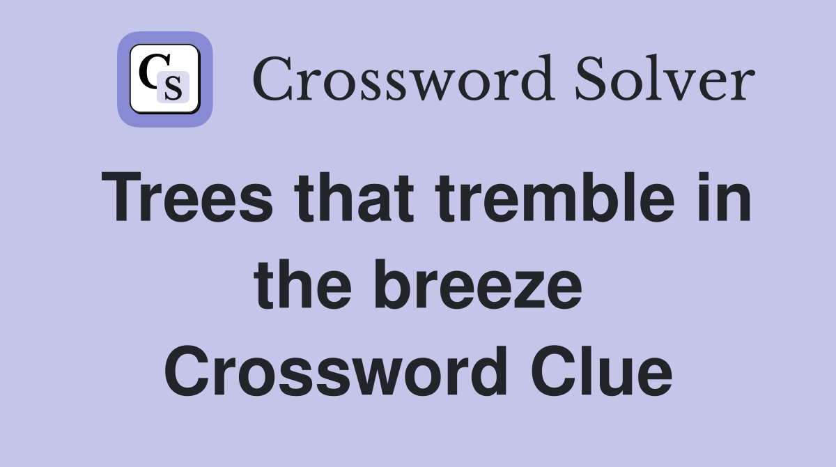 Trees that tremble in the breeze Crossword Clue