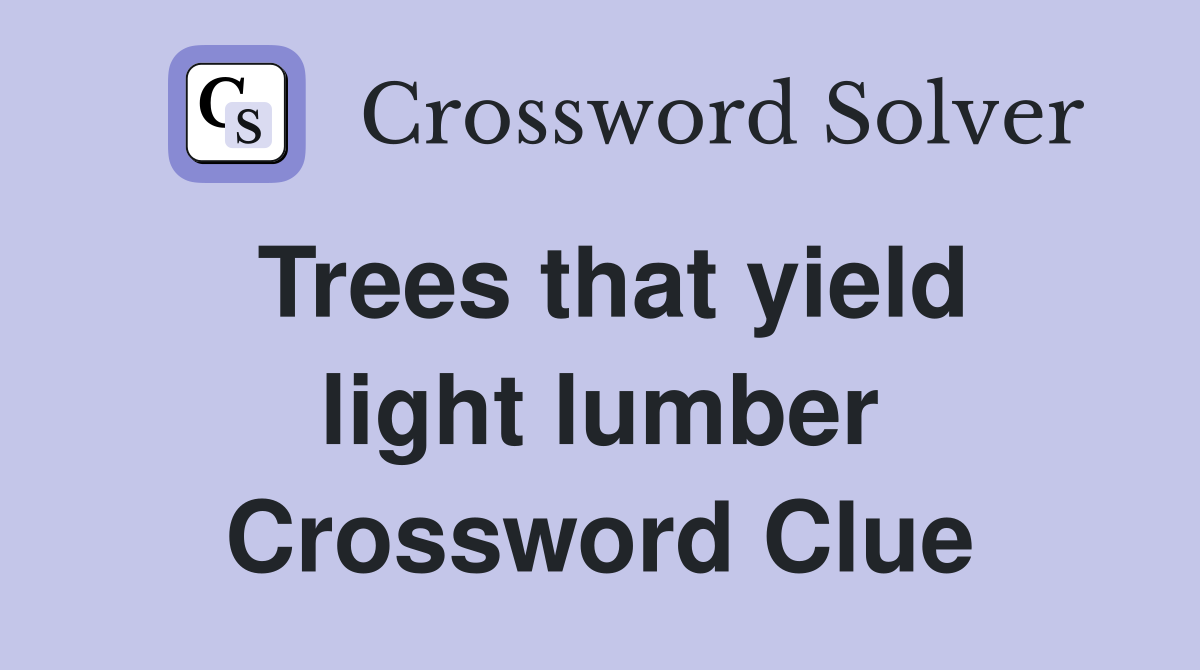 Trees that yield light lumber Crossword Clue
