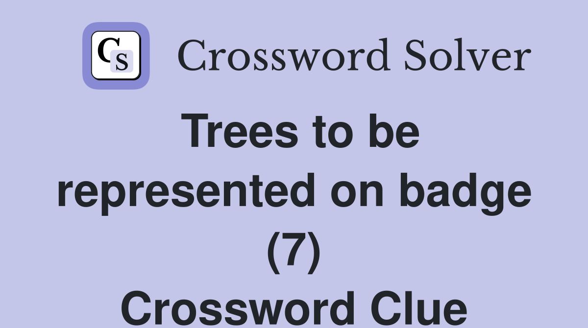 Trees to be represented on badge (7) Crossword Clue