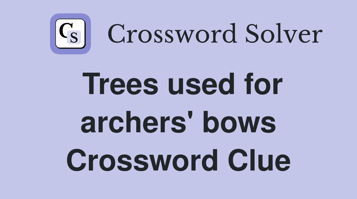 Trees used for archers' bows Crossword Clue