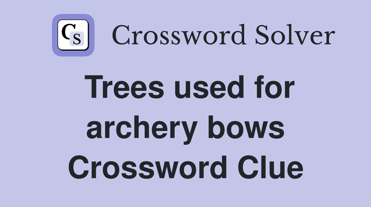 Trees used for archery bows Crossword Clue