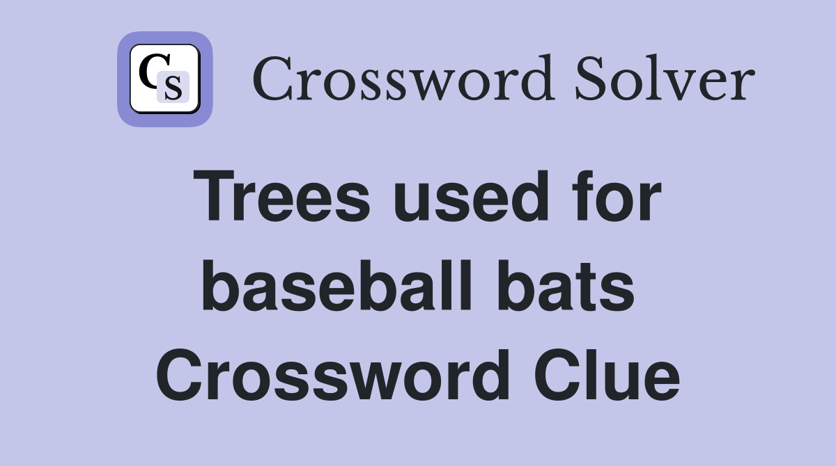 Trees used for baseball bats Crossword Clue