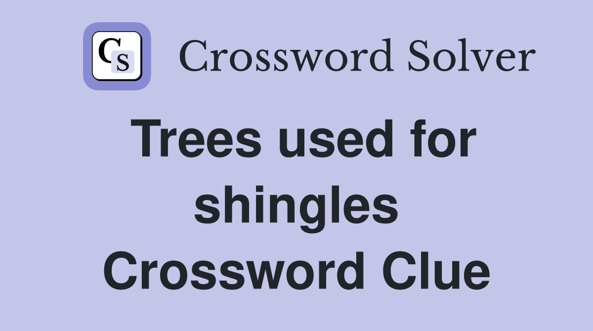 Trees used for shingles Crossword Clue