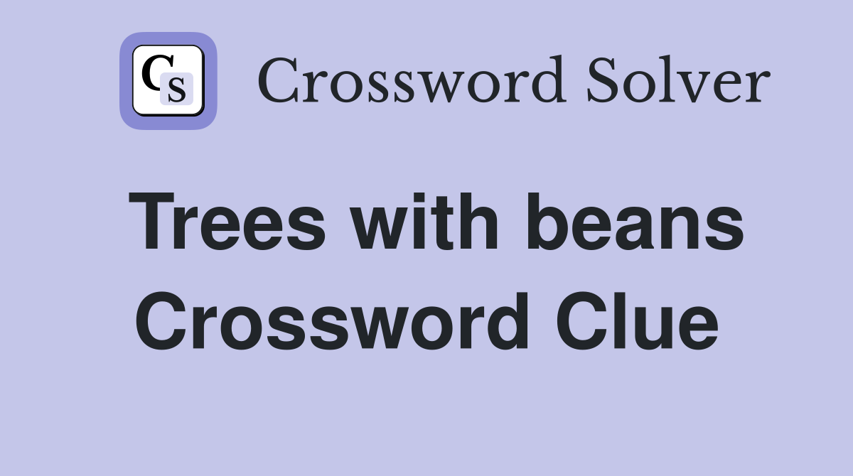Trees with beans Crossword Clue