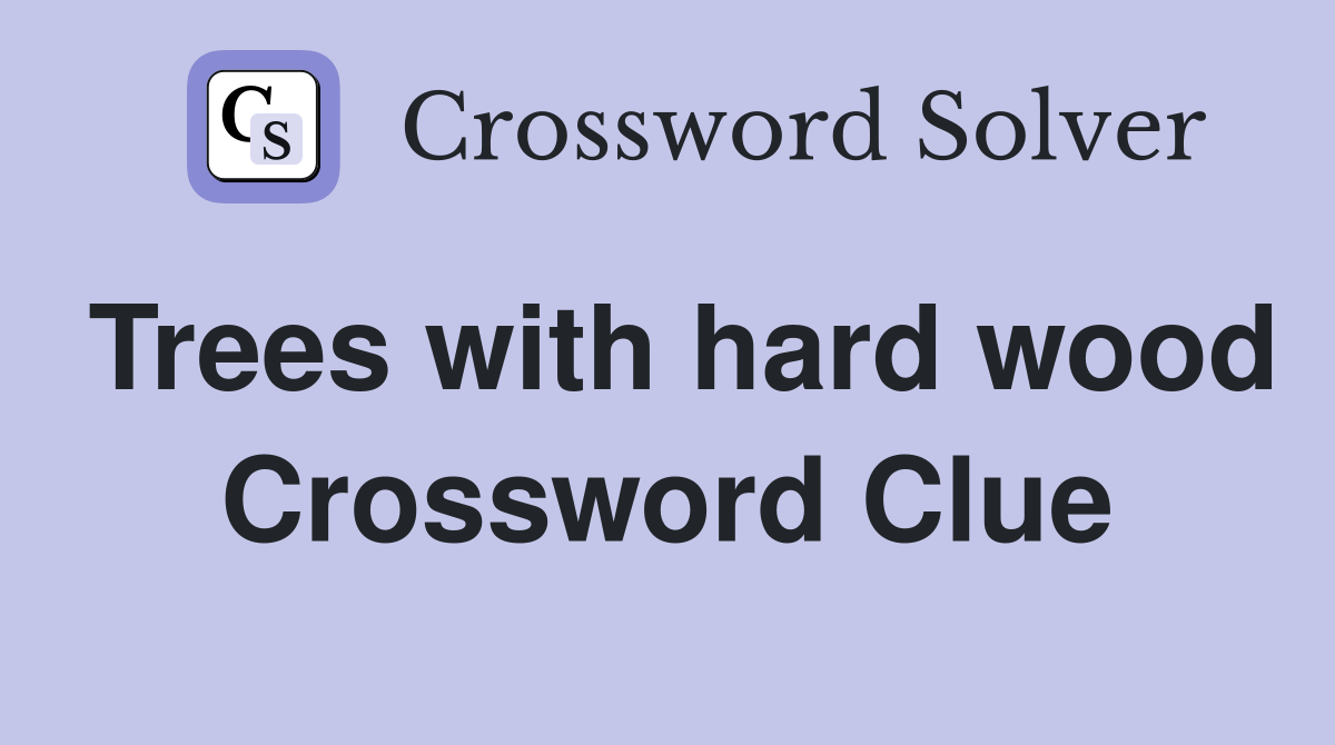 Trees with hard wood Crossword Clue