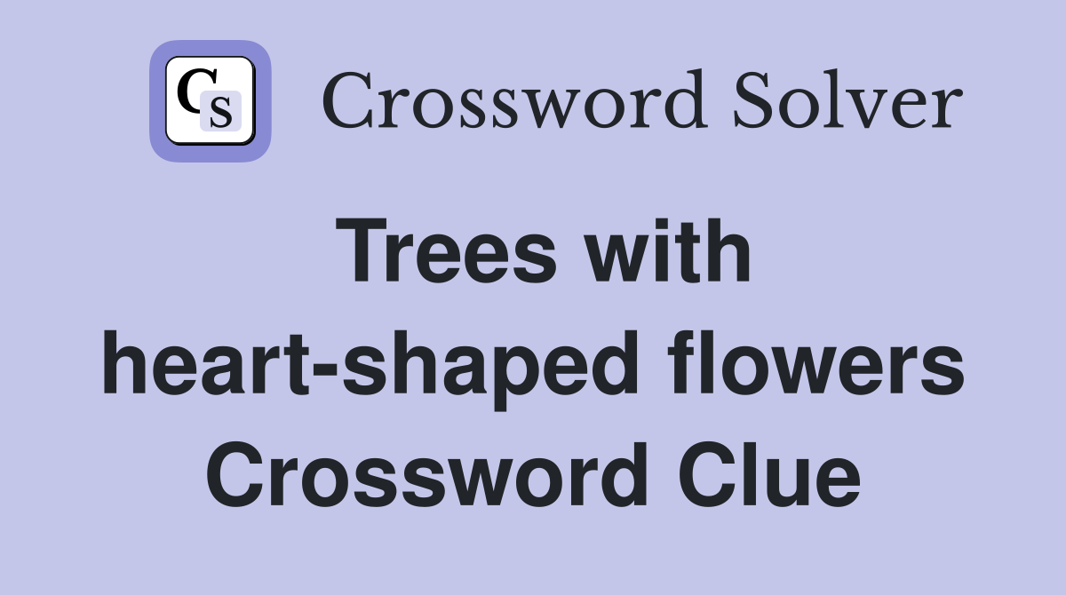 Trees with heart-shaped flowers Crossword Clue