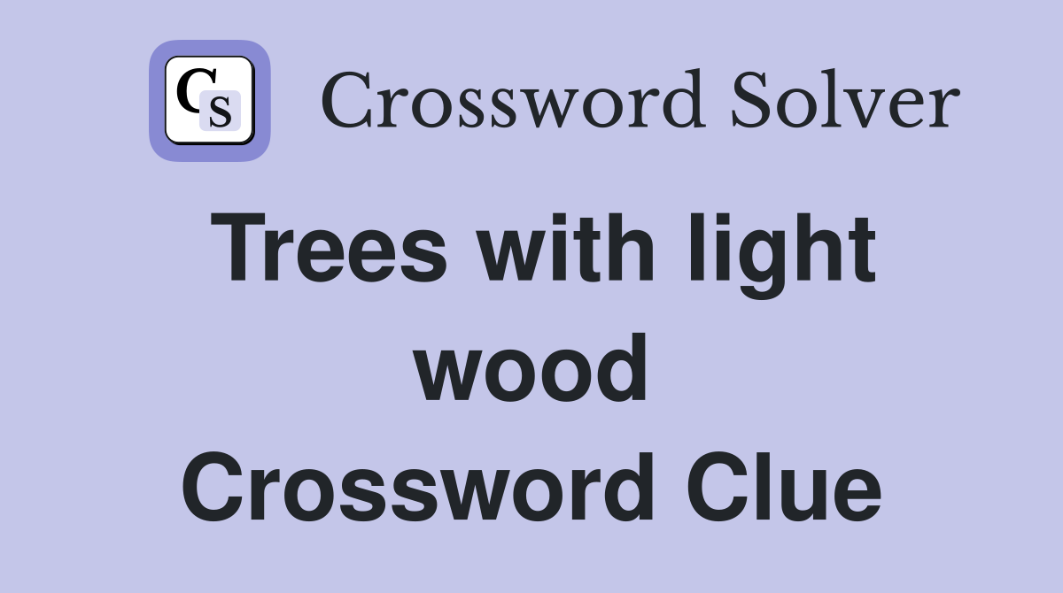 Trees with light wood Crossword Clue
