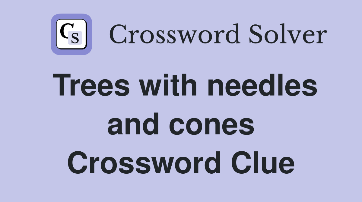Trees with needles and cones Crossword Clue