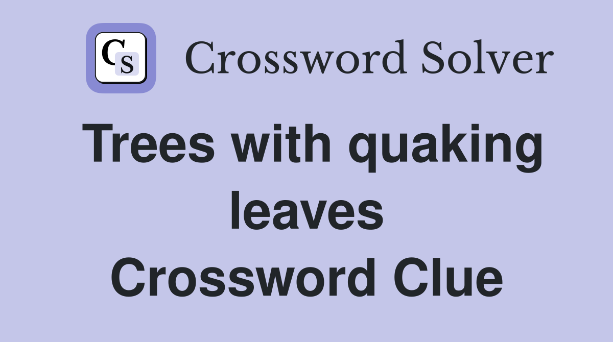 Trees with quaking leaves Crossword Clue