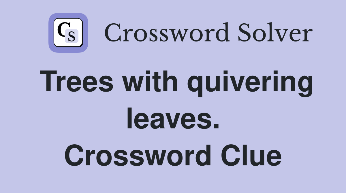 Trees with quivering leaves. Crossword Clue