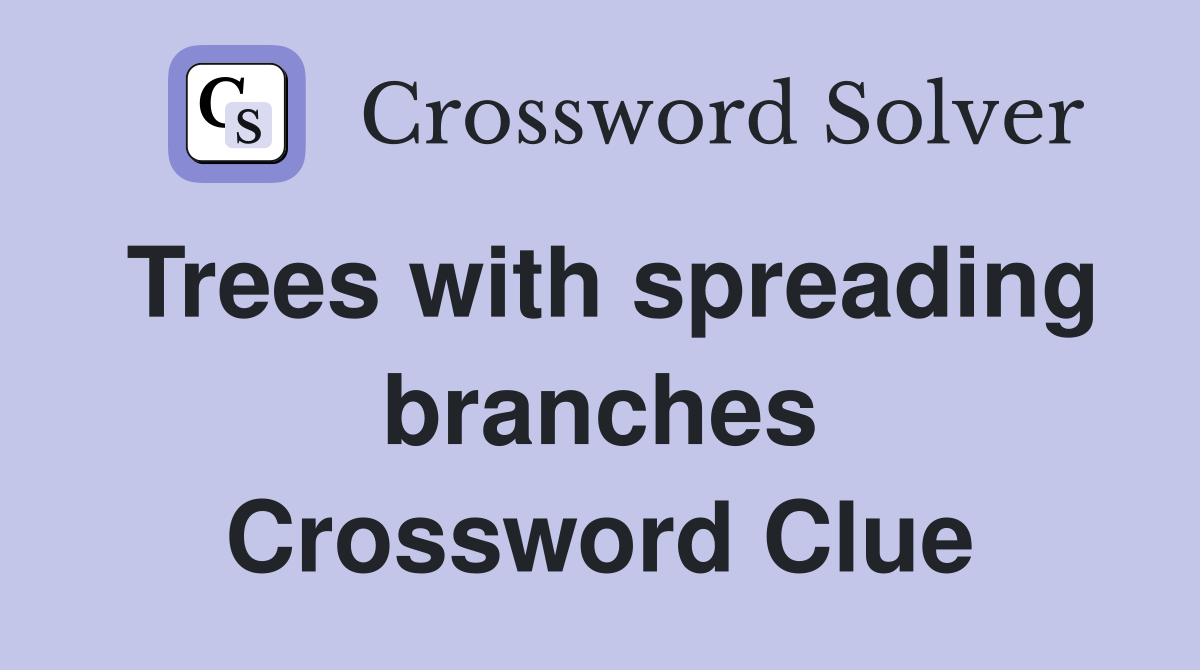 Trees with spreading branches Crossword Clue