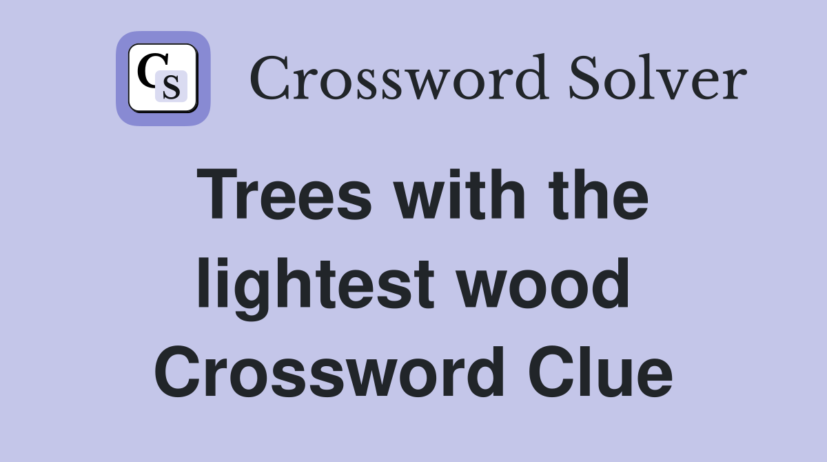 Trees with the lightest wood Crossword Clue