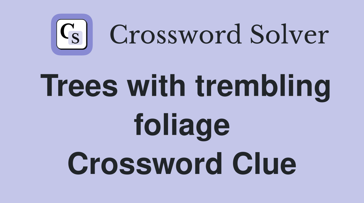 Trees with trembling foliage Crossword Clue