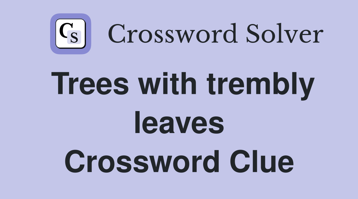 Trees with trembly leaves Crossword Clue