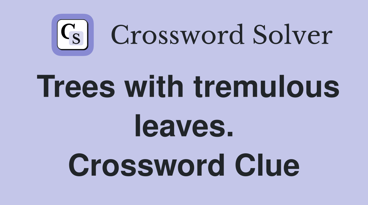Trees with tremulous leaves. Crossword Clue