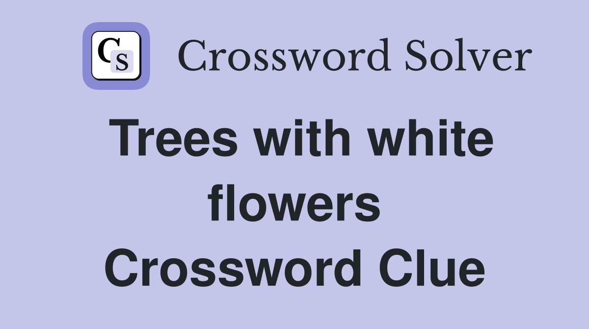 Trees with white flowers Crossword Clue
