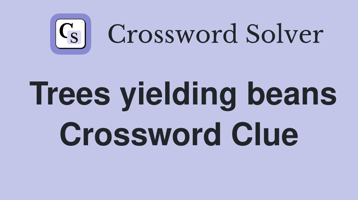 Trees yielding beans Crossword Clue