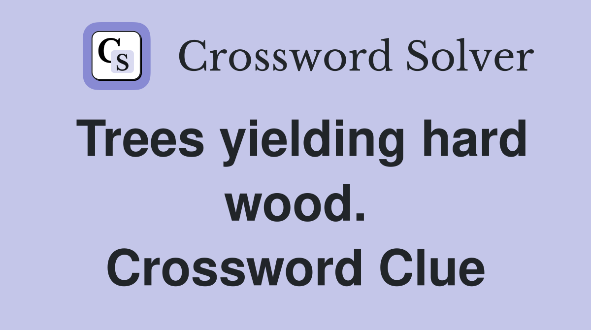 Trees yielding hard wood. Crossword Clue