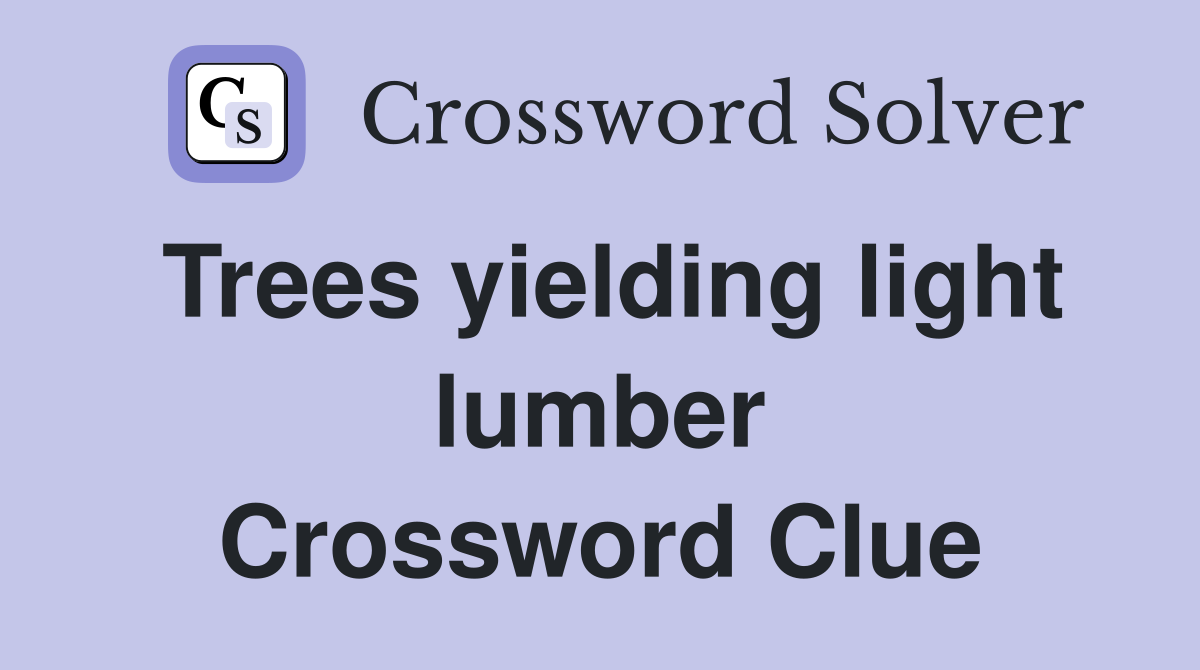Trees yielding light lumber Crossword Clue