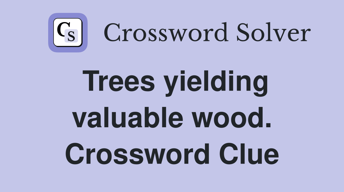 Trees yielding valuable wood. Crossword Clue