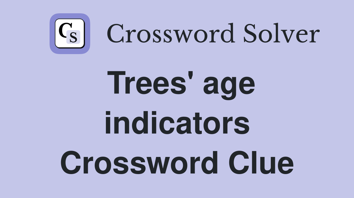 Trees' age indicators Crossword Clue