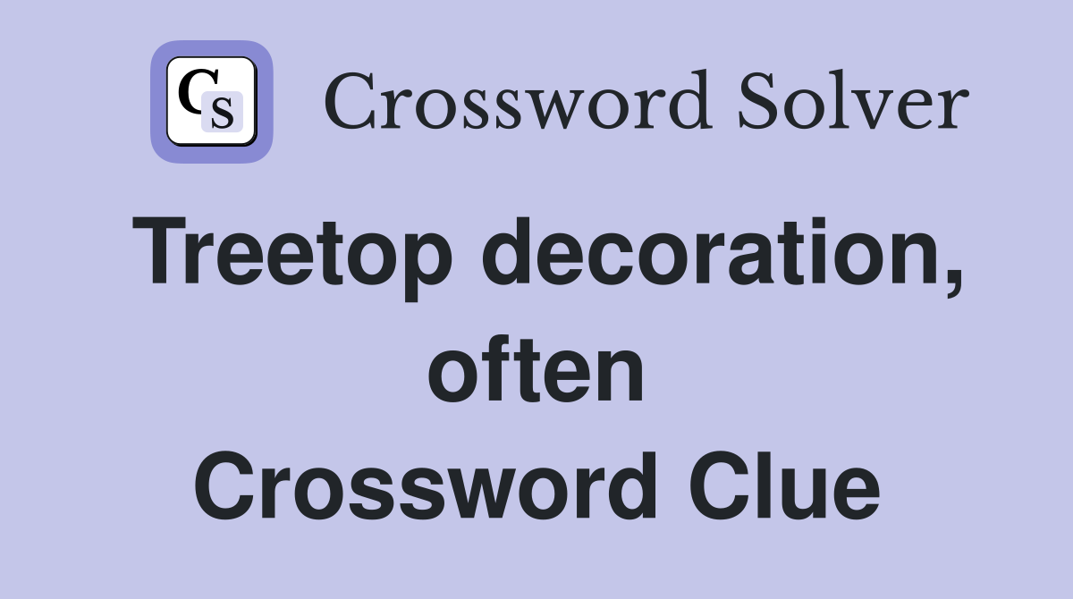 Treetop decoration, often Crossword Clue