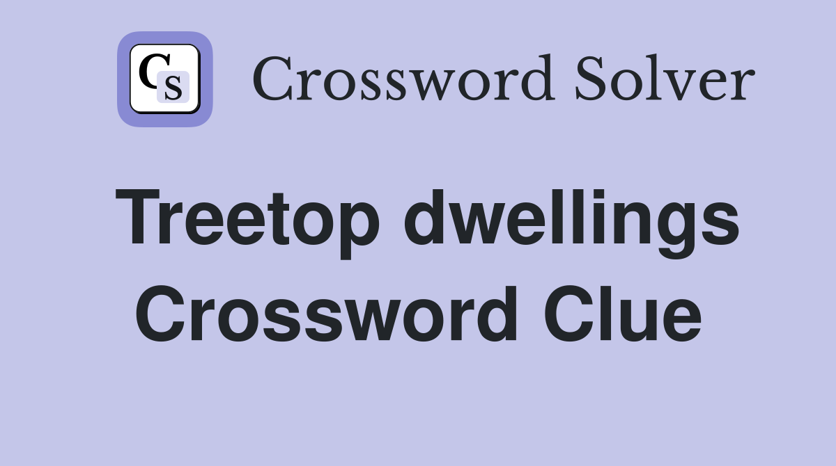 Treetop dwellings Crossword Clue