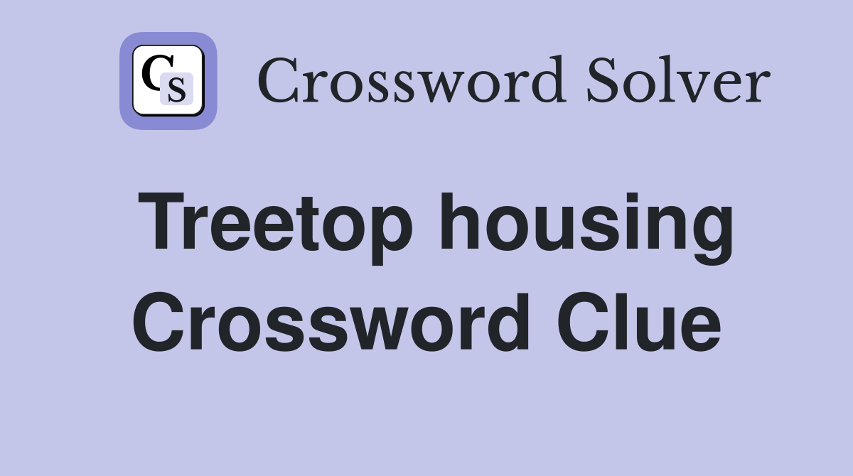 Treetop housing Crossword Clue