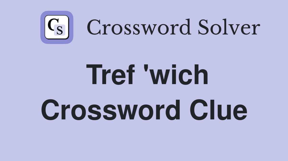 Tref 'wich Crossword Clue
