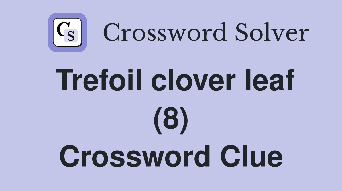Trefoil clover leaf (8) Crossword Clue
