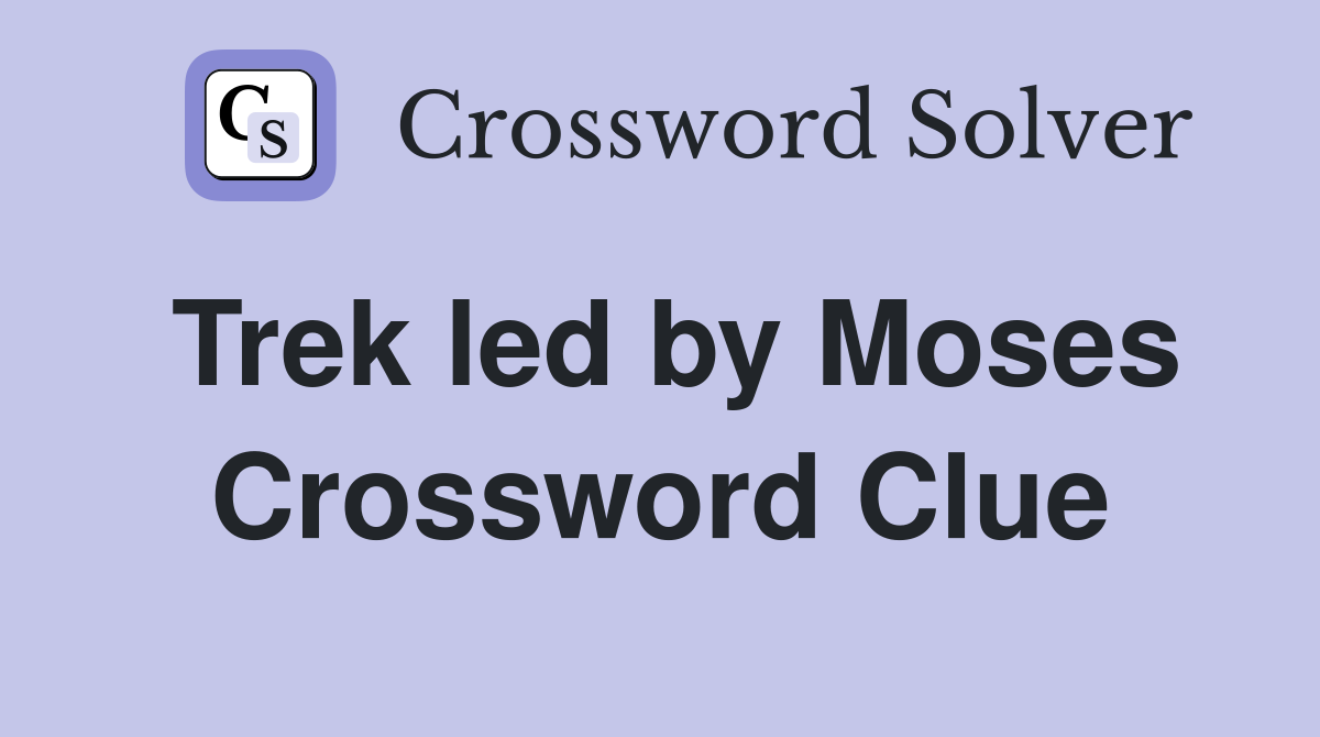 Trek led by Moses Crossword Clue