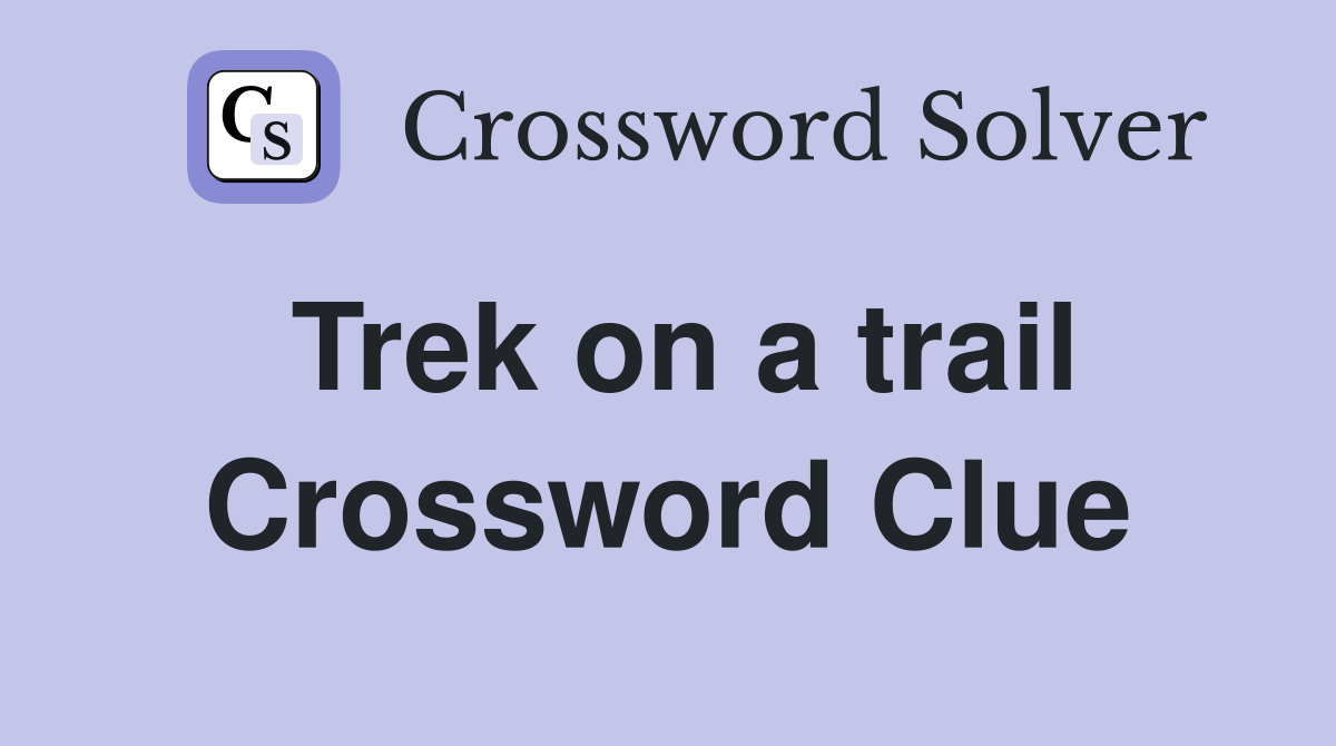 Trek on a trail Crossword Clue