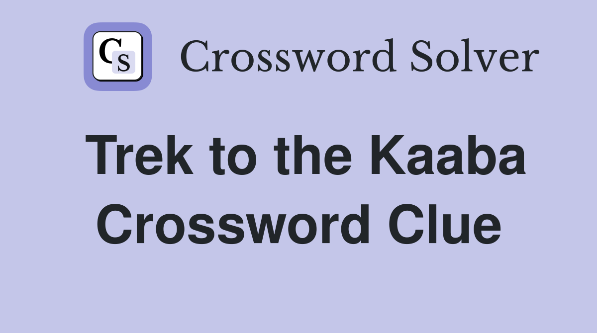 Trek to the Kaaba Crossword Clue