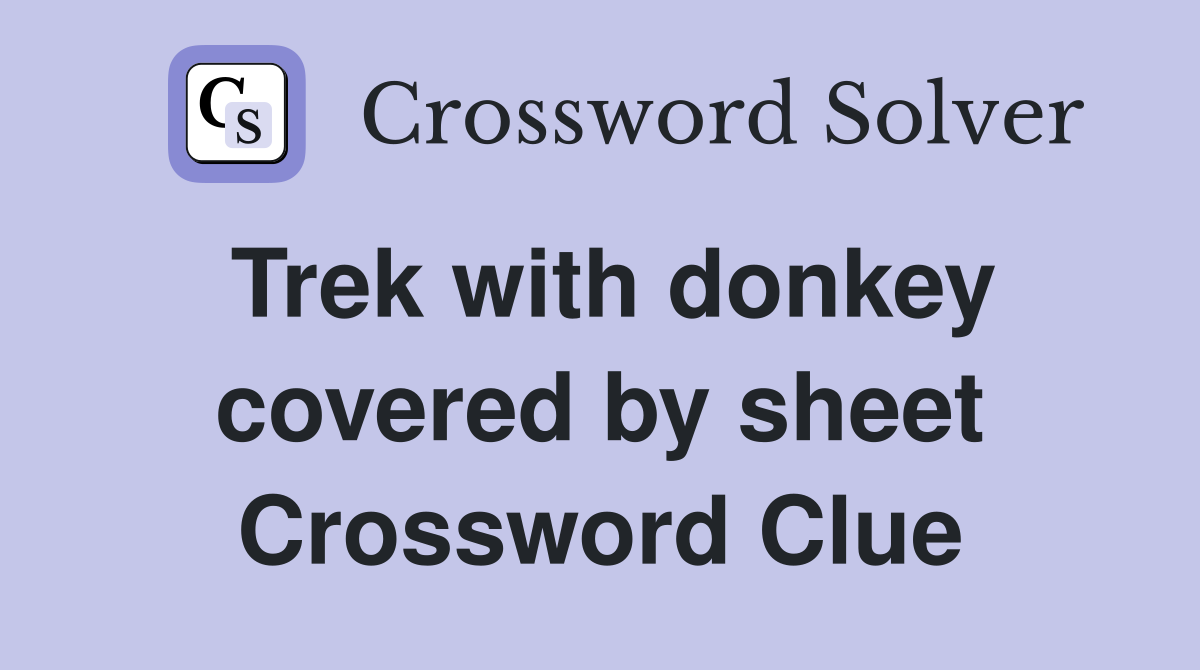 Trek with donkey covered by sheet Crossword Clue