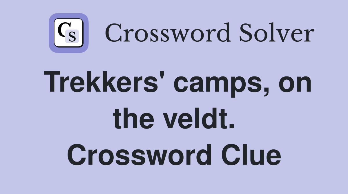 Trekkers' camps, on the veldt. Crossword Clue