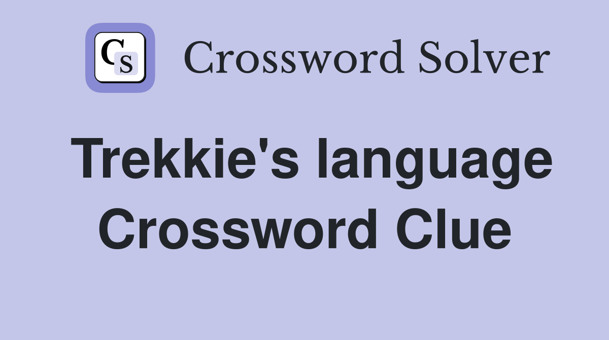 Trekkie's language Crossword Clue
