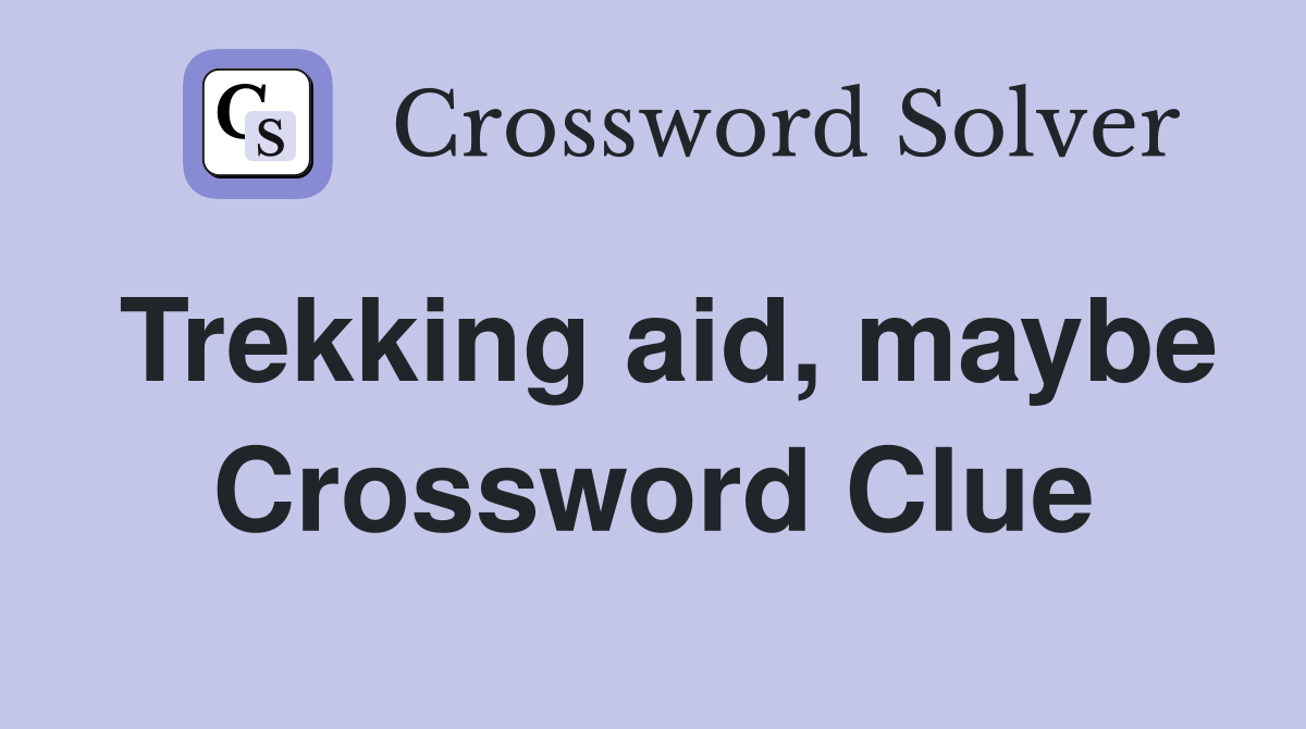 Trekking aid, maybe Crossword Clue