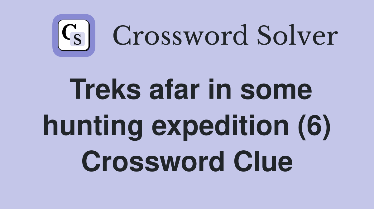 Treks afar in some hunting expedition (6) Crossword Clue